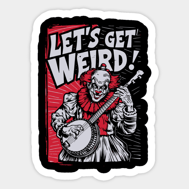 Let's Get Weird Funny Pennywise Banjo Clown Sticker by robotbasecamp